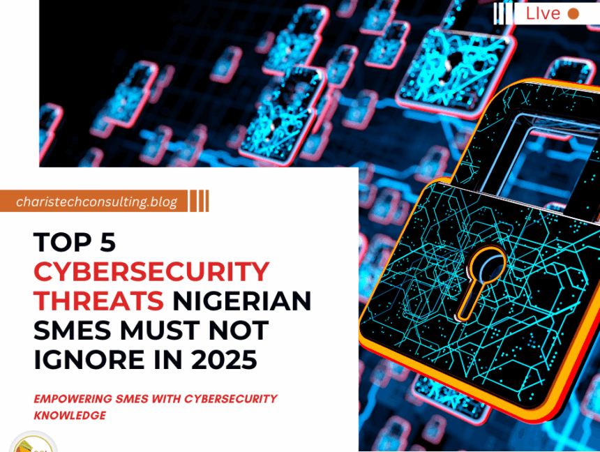 Top 5 Cybersecurity Threats Nigerian SMEs Must Not Ignore in 2025